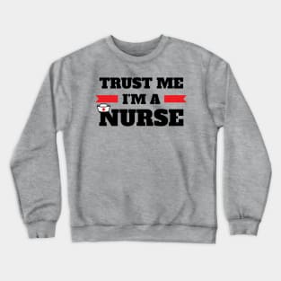 Trust I'M A Nurse Funny Gift For Nurse Students Crewneck Sweatshirt